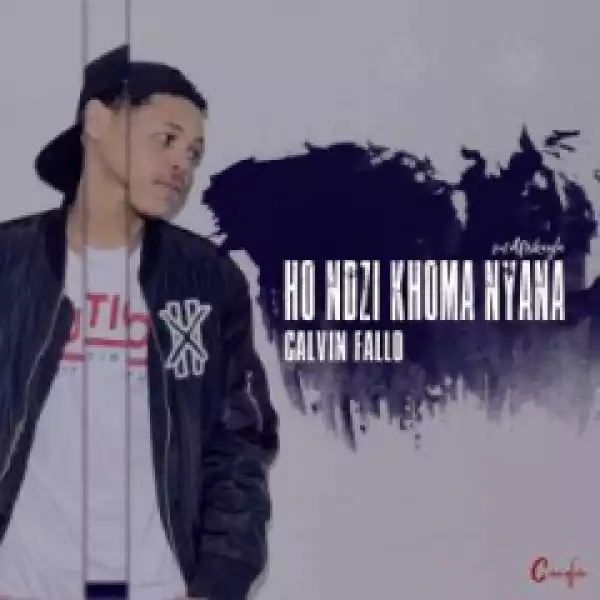 Calvin Fallo - Ho Ndzi Khoma Nyana Ft. Afrikayla